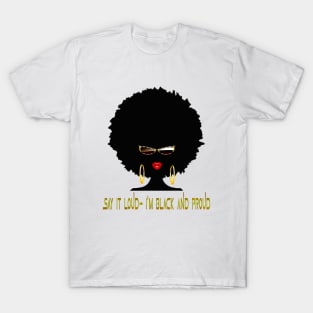 Say it Loud- I'm Black and Proud T-Shirt